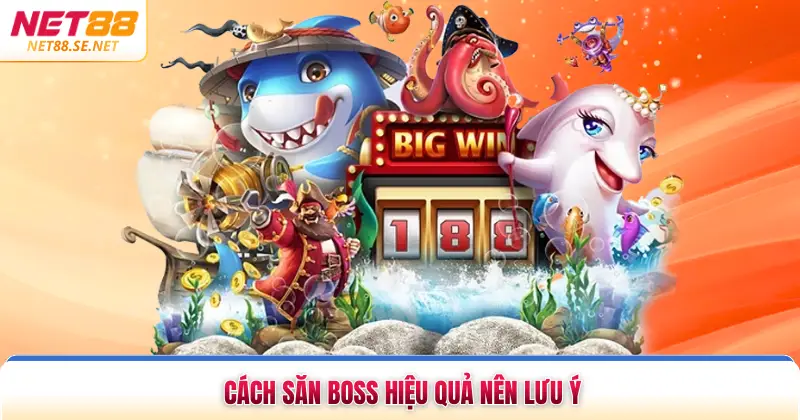 Cách săn boss hiệu quả nên lưu ý