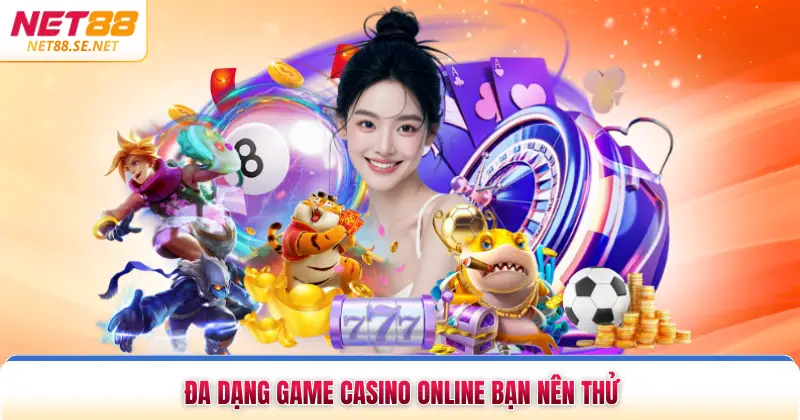 Đa dạng game casino online bạn nên thử