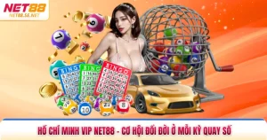 Hồ Chí Minh Vip NET88 - Cơ Hội Đổi Đời Ở Mỗi Kỳ Quay Số