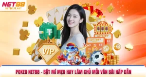 Poker NET88 - Bật Mí Mẹo Hay Làm Chủ Mỗi Ván Bài Hấp Dẫn
