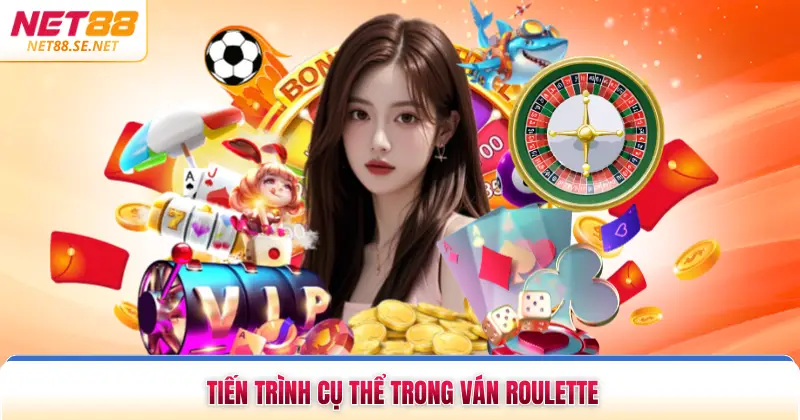Tiến trình cụ thể trong ván roulette