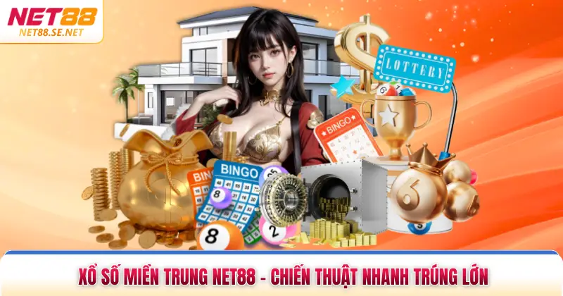 Xổ Số Miền Trung NET88 - Chiến Thuật Nhanh Trúng Lớn